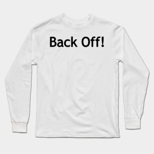 Back off! Long Sleeve T-Shirt